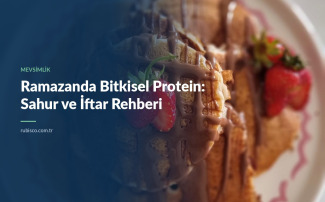 Ramazanda Bitkisel Protein: Sahur ve İftar Rehberi